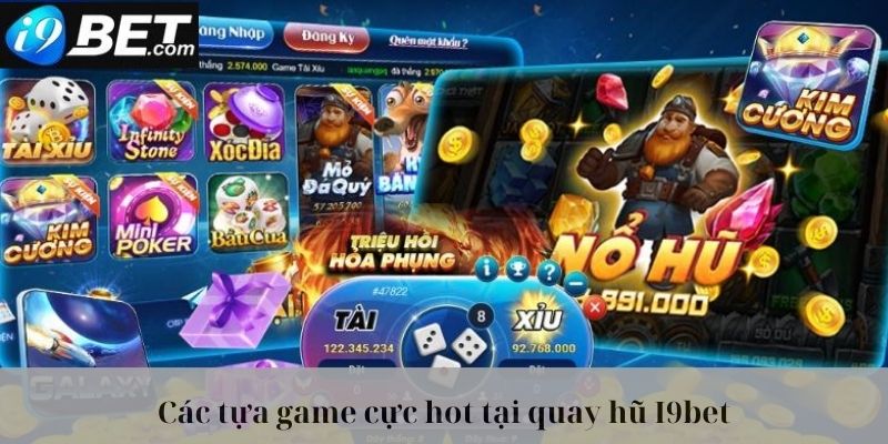 Các tựa game cực hot tại quay hũ I9bet