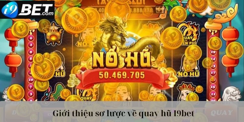 Giới thiệu sơ lược về tựa game quay hũ I9bet