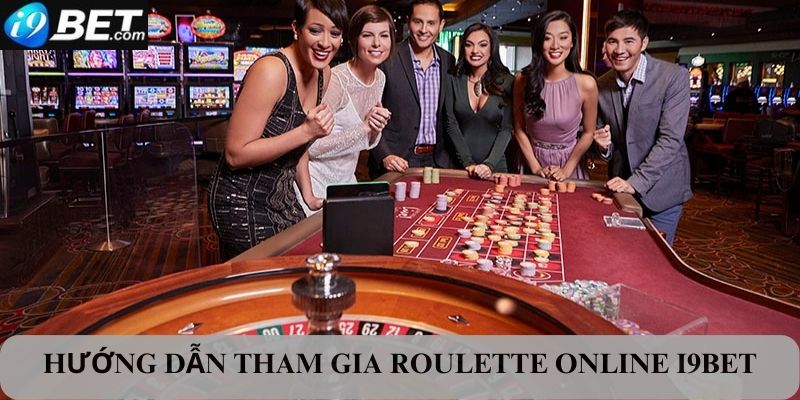 Hướng dẫn tham gia cá cược roulette online I9bet cho người mới bắt đầu 