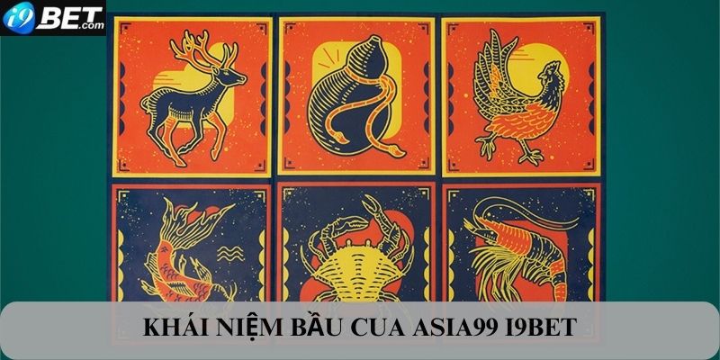 Khái niệm bầu cua Asia99 I9bet là gì ?