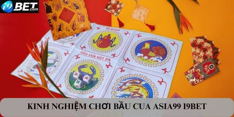 Kinh nghiệm quý báu khi chơi bầu cua Asia99 I9bet