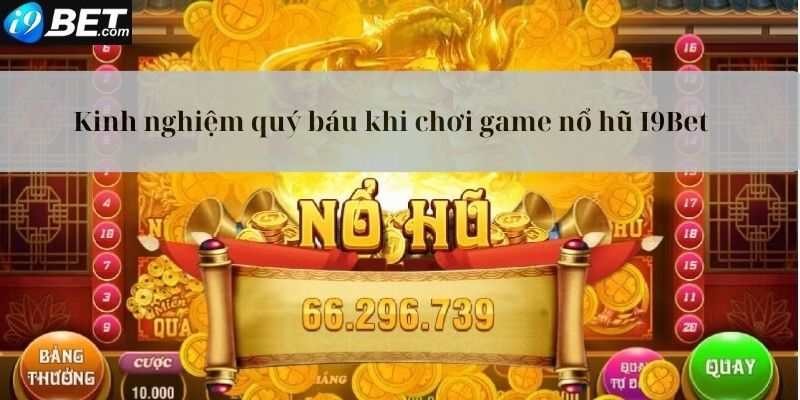 Kinh nghiệm cực hay mà bạn nên biết tại tựa game nổ hũ i9bet