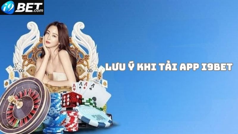 Một vài lưu ý khi tải app i9bet bạn cần biết