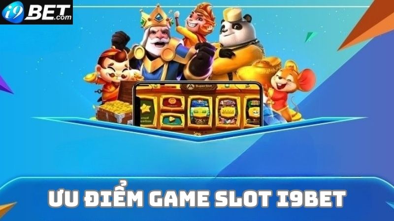 Những lý do để bạn chọn chơi game slot tại nhà cái i9bet