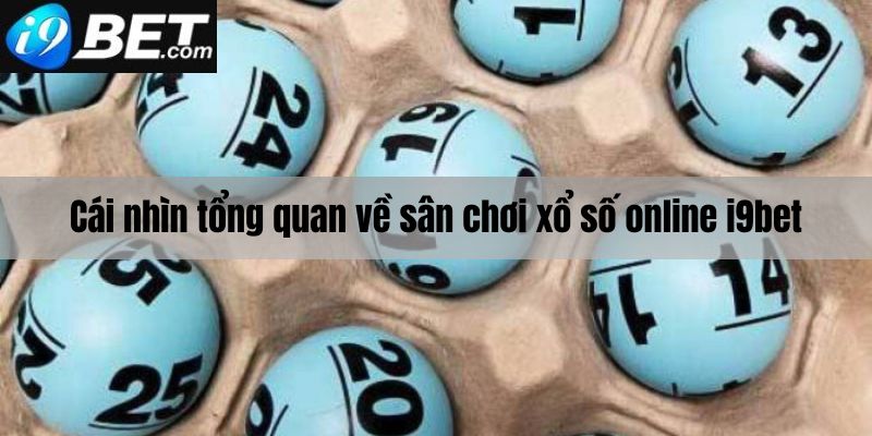 Cái nhìn tổng quan về xổ số online I9bet