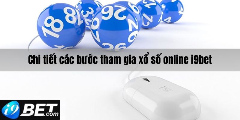 Chi tiết các bước tham gia xổ số online I9bet 