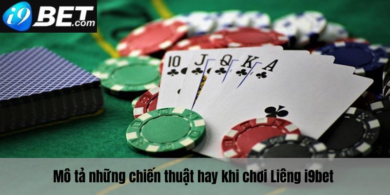 Những chiến thuật hay mà bạn cần biết khi chơi liêng i9bet 