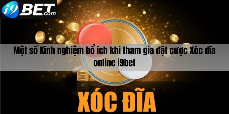 Một số kinh nghiệm bổ ích khi chơi xóc đĩa online I9bet 