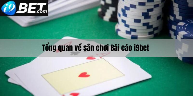 Tổng quan về sân chơi bài cào i9bet 