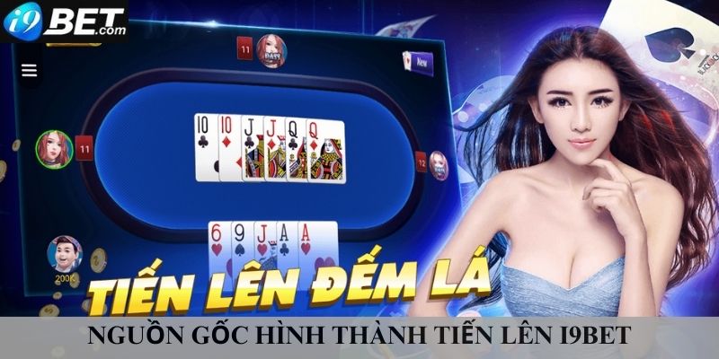 Nguồn gốc hình thành tiến lên I9bet 