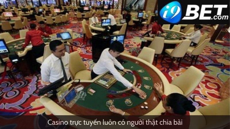 Casino trực tuyến luôn có người thật chia bài